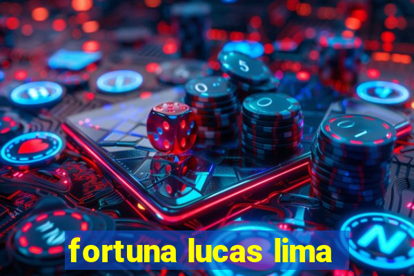 fortuna lucas lima